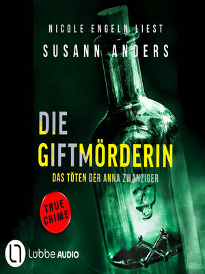 cover image of Die Giftmörderin. Das Töten der Anna Zwanziger--Ein packender True-Crime-Thriller (Ungekürzt)